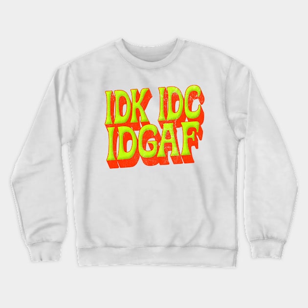 IDK IDC IDGAF Crewneck Sweatshirt by DankFutura